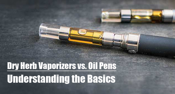 Dry Herb Vaporizers vs. Oil Pens: Understanding the Basics